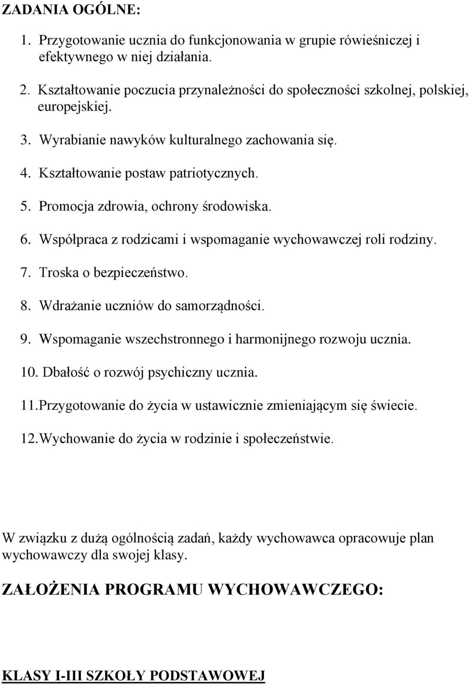 Promocja zdrowia, ochrony środowiska. 6. Współpraca z rodzicami i wspomaganie wychowawczej roli rodziny. 7. Troska o bezpieczeństwo. 8. Wdrażanie uczniów do samorządności. 9.