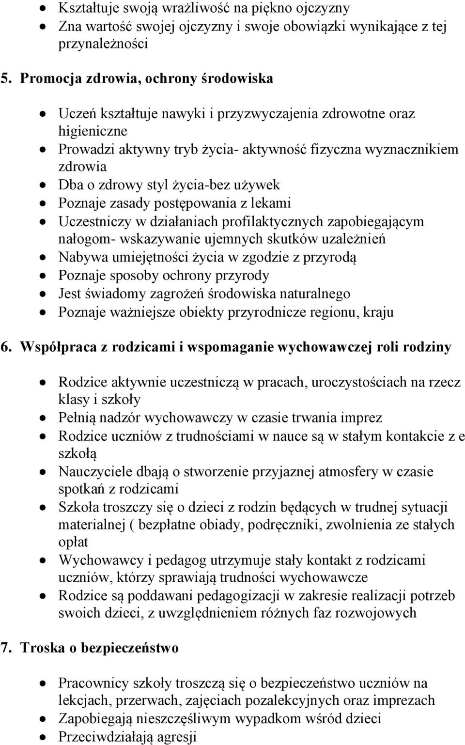 życia-bez używek Poznaje zasady postępowania z lekami Uczestniczy w działaniach profilaktycznych zapobiegającym nałogom- wskazywanie ujemnych skutków uzależnień Nabywa umiejętności życia w zgodzie z