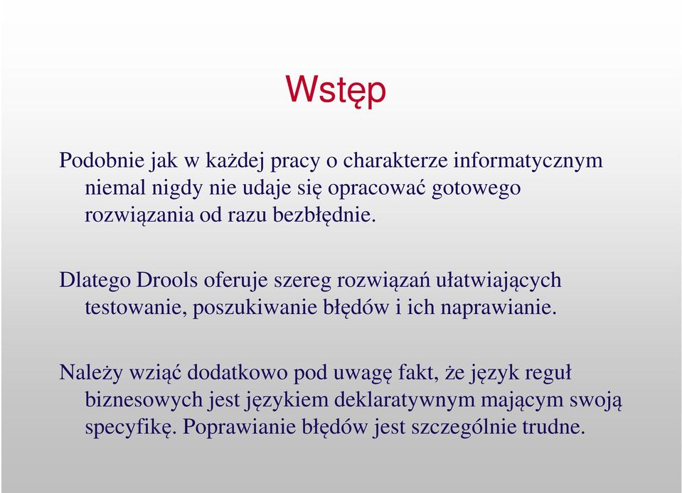 Dlatego Drools oferuje szereg rozwiązań ułatwiających testowanie, poszukiwanie błędów i ich