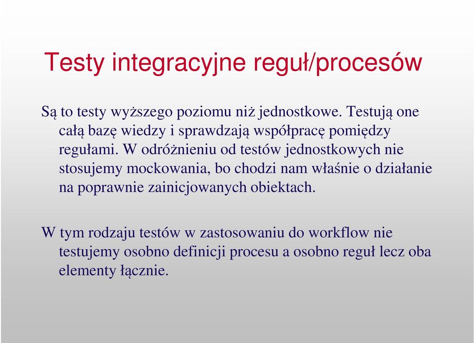 W odróżnieniu od testów jednostkowych nie stosujemy mockowania, bo chodzi nam właśnie o działanie na