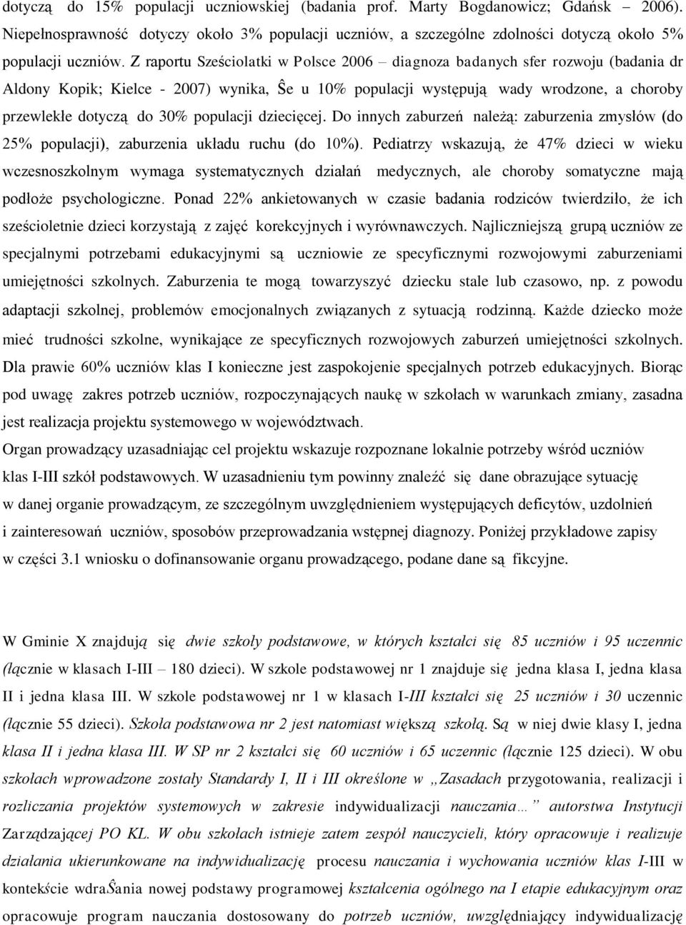 populacji dziecięcej. Do innych zaburzeń należą: zaburzenia zmysłów (do 25% populacji), zaburzenia układu ruchu (do 10%).