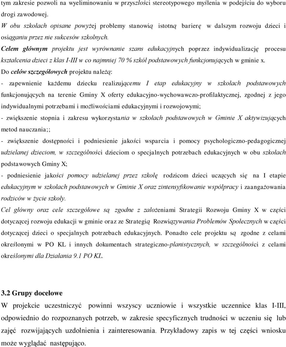 Celem głównym projektu jest wyrównanie szans edukacyjnych poprzez indywidualizację procesu kształcenia dzieci z klas I-III w co najmniej 70 % szkół podstawowych funkcjonujących w gminie x.