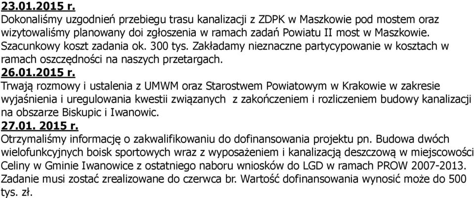 Trwają rozmowy i ustalenia z UMWM oraz Starostwem Powiatowym w Krakowie w zakresie wyjaśnienia i uregulowania kwestii związanych z zakończeniem i rozliczeniem budowy kanalizacji na obszarze Biskupic