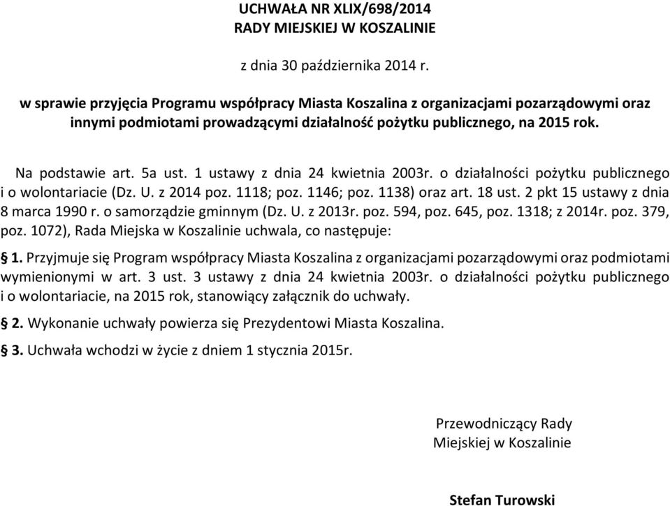 1 ustawy z dnia 24 kwietnia 2003r. o działalności pożytku publicznego i o wolontariacie (Dz. U. z 2014 poz. 1118; poz. 1146; poz. 1138) oraz art. 18 ust. 2 pkt 15 ustawy z dnia 8 marca 1990 r.