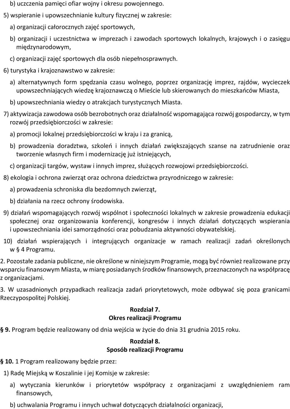 zasięgu międzynarodowym, c) organizacji zajęć sportowych dla osób niepełnosprawnych.