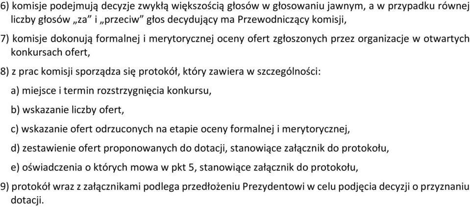 rozstrzygnięcia konkursu, b) wskazanie liczby ofert, c) wskazanie ofert odrzuconych na etapie oceny formalnej i merytorycznej, d) zestawienie ofert proponowanych do dotacji, stanowiące