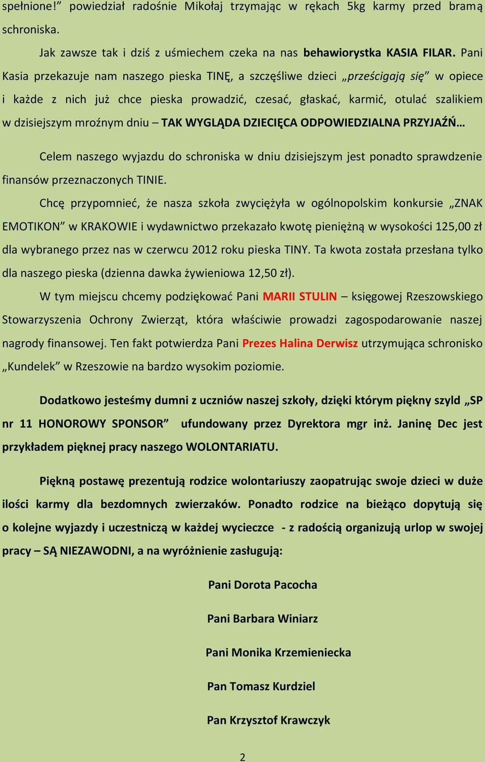 dniu TAK WYGLĄDA DZIECIĘCA ODPOWIEDZIALNA PRZYJAŹŃ Celem naszego wyjazdu do schroniska w dniu dzisiejszym jest ponadto sprawdzenie finansów przeznaczonych TINIE.