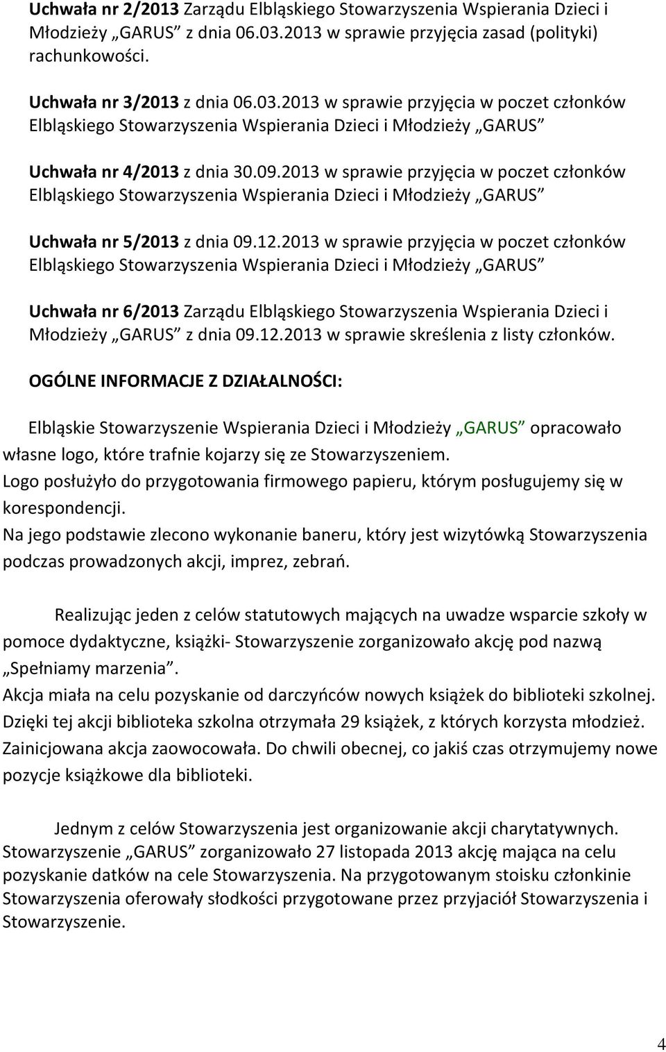2013 w sprawie przyjęcia w poczet członków Elbląskiego Stowarzyszenia Wspierania Dzieci i Młodzieży GARUS Uchwała nr 4/2013 z dnia 30.09.