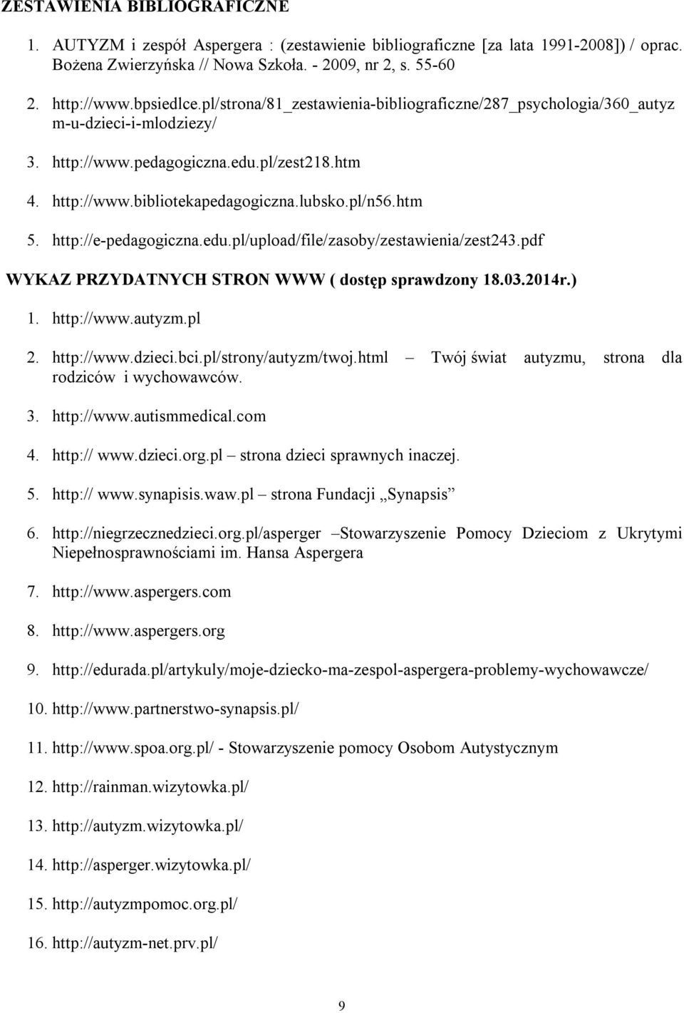 http://e-pedagogiczna.edu.pl/upload/file/zasoby/zestawienia/zest243.pdf WYKAZ PRZYDATNYCH STRON WWW ( dostęp sprawdzony 18.03.2014r.) 1. http://www.autyzm.pl 2. http://www.dzieci.bci.