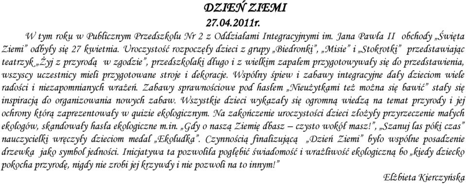 wszyscy uczestnicy mieli przygotowane stroje i dekoracje. Wspólny śpiew i zabawy integracyjne dały dzieciom wiele radości i niezapomnianych wrażeń.