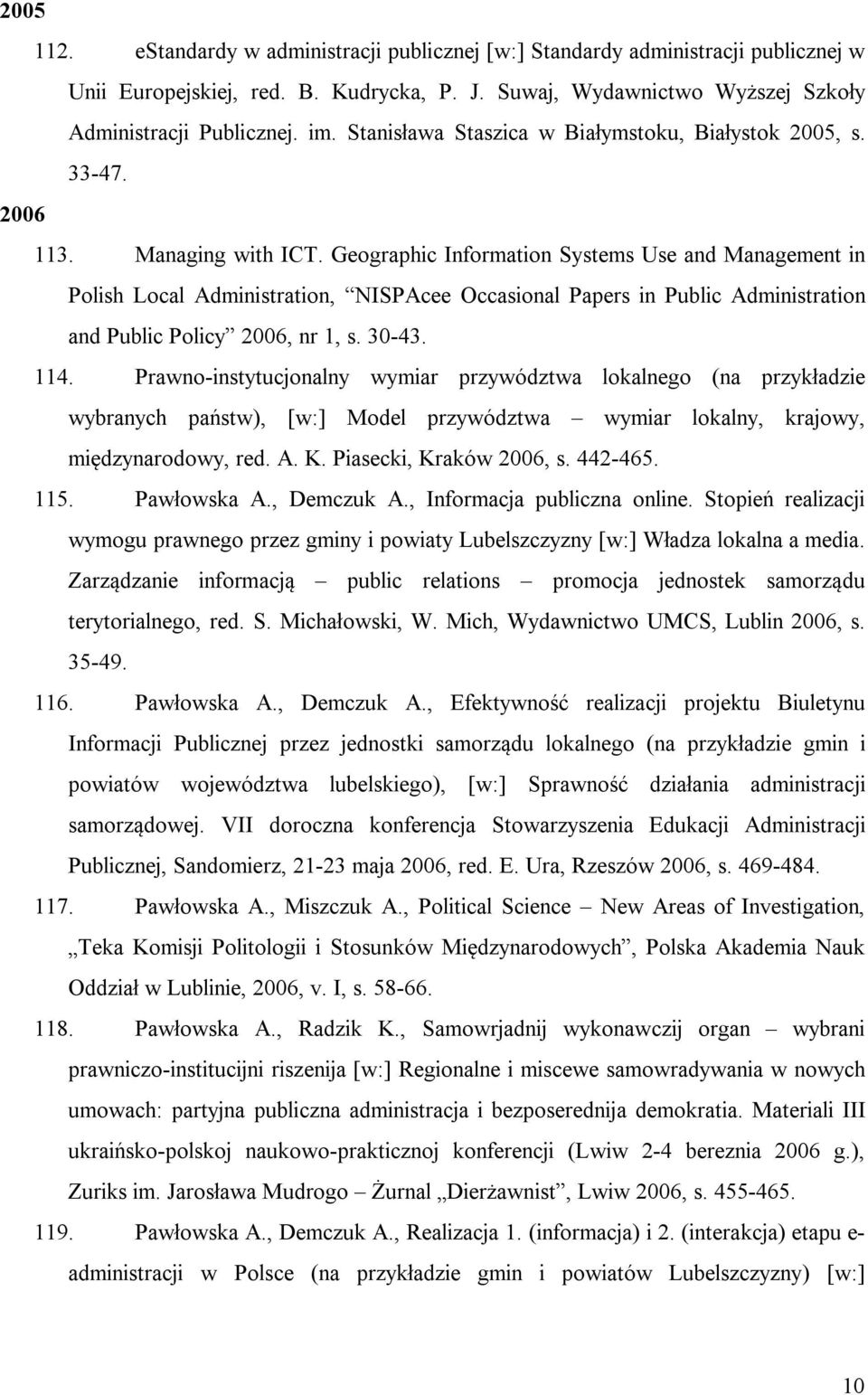 Geographic Information Systems Use and Management in Polish Local Administration, NISPAcee Occasional Papers in Public Administration and Public Policy 2006, nr 1, s. 30-43. 114.