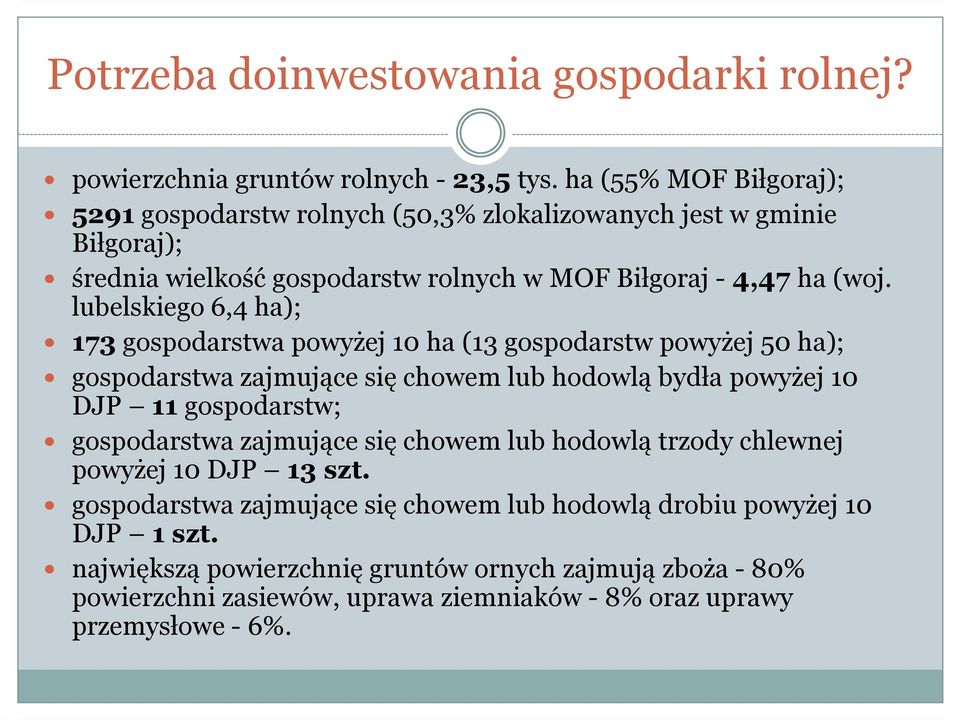 lubelskiego 6,4 ha); 173 gospodarstwa powyżej 10 ha (13 gospodarstw powyżej 50 ha); gospodarstwa zajmujące się chowem lub hodowlą bydła powyżej 10 DJP 11 gospodarstw;