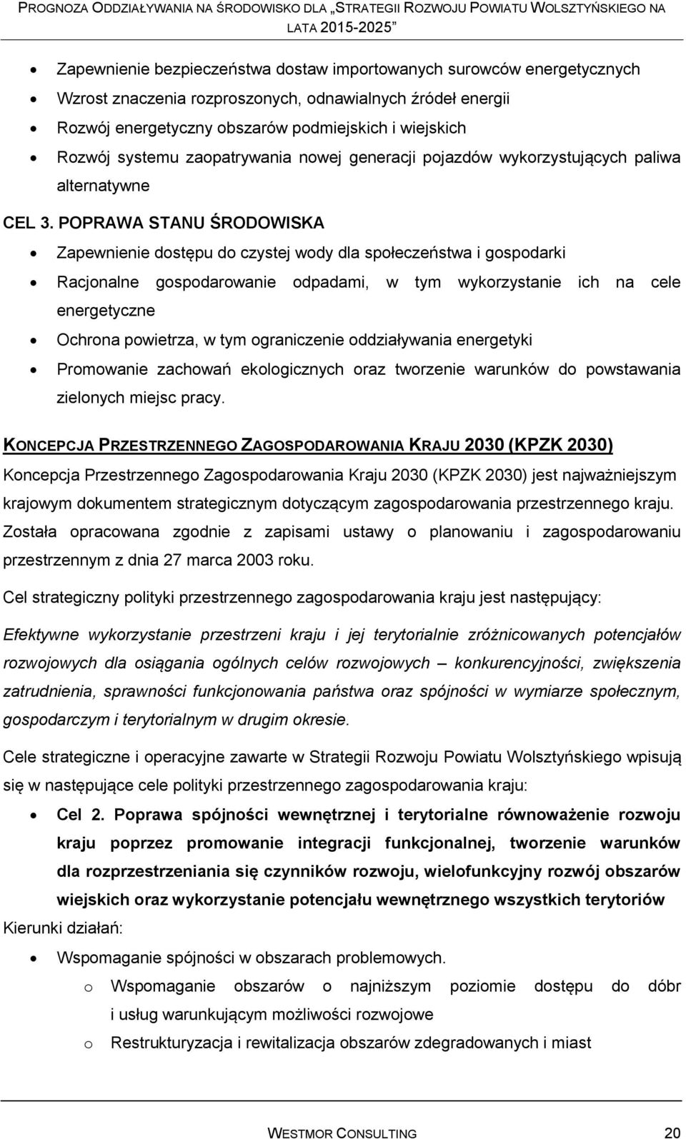 POPRAWA STANU ŚRODOWISKA Zapewnienie dostępu do czystej wody dla społeczeństwa i gospodarki Racjonalne gospodarowanie odpadami, w tym wykorzystanie ich na cele energetyczne Ochrona powietrza, w tym