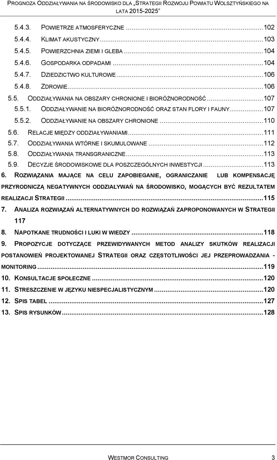 .. 111 5.7. ODDZIAŁYWANIA WTÓRNE I SKUMULOWANE... 112 5.8. ODDZIAŁYWANIA TRANSGRANICZNE... 113 5.9. DECYZJE ŚRODOWISKOWE DLA POSZCZEGÓLNYCH INWESTYCJI... 113 6.
