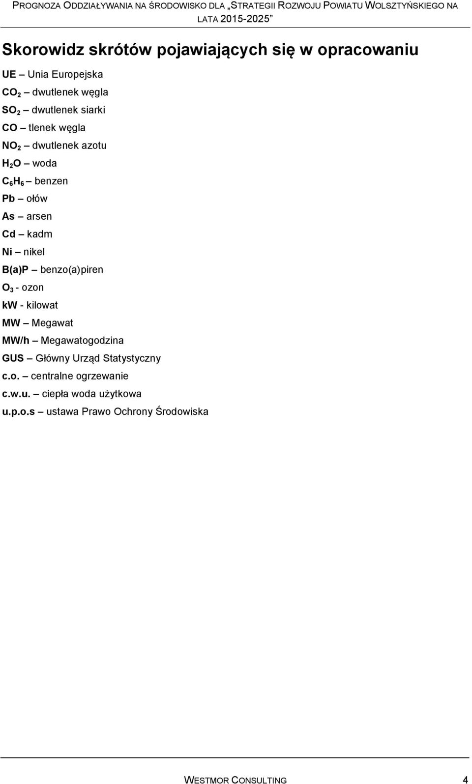 B(a)P benzo(a)piren O 3 - ozon kw - kilowat MW Megawat MW/h Megawatogodzina GUS Główny Urząd Statystyczny c.