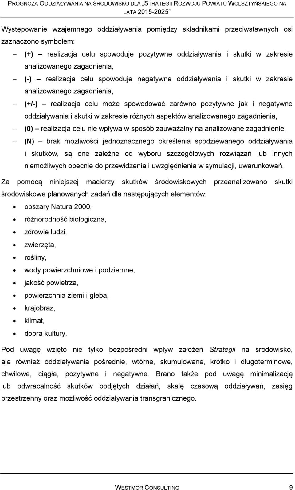 i skutki w zakresie różnych aspektów analizowanego zagadnienia, (0) realizacja celu nie wpływa w sposób zauważalny na analizowane zagadnienie, (N) brak możliwości jednoznacznego określenia