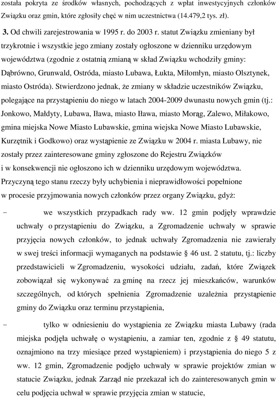 statut Związku zmieniany był trzykrotnie i wszystkie jego zmiany zostały ogłoszone w dzienniku urzędowym województwa (zgodnie z ostatnią zmianą w skład Związku wchodziły gminy: Dąbrówno, Grunwald,