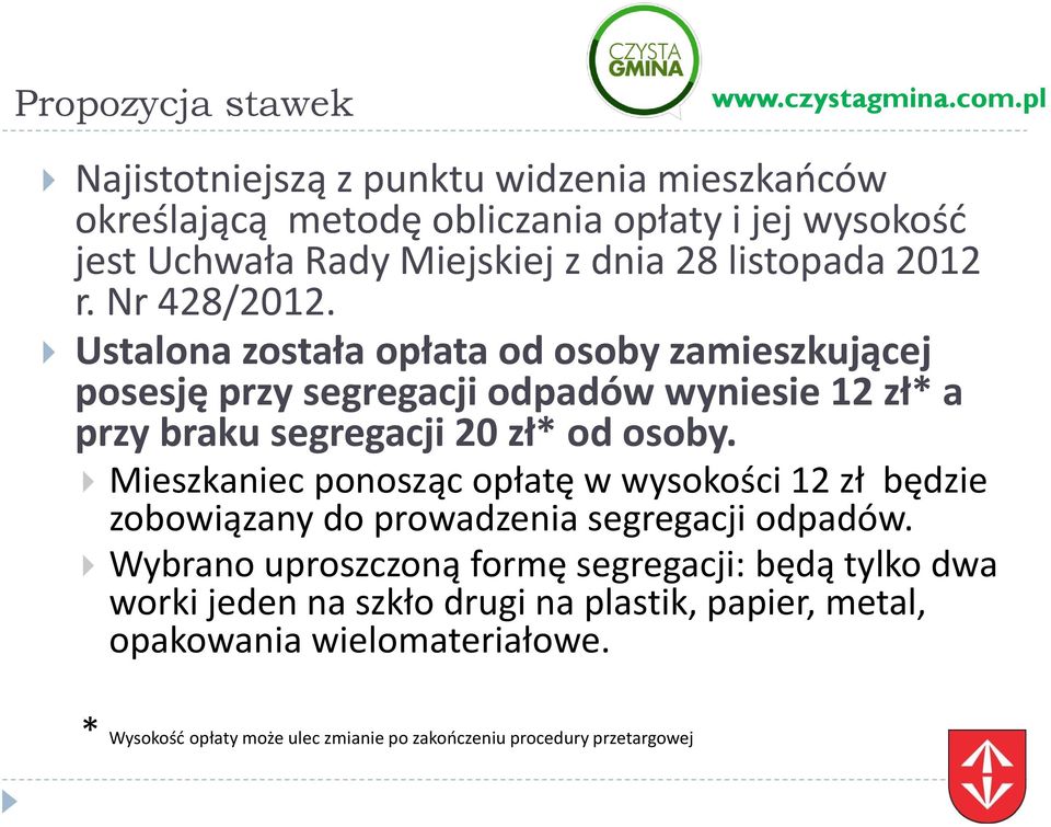 Ustalona została opłata od osoby zamieszkującej posesję przy segregacji odpadów wyniesie 12 zł* a przy braku segregacji 20 zł* od osoby.