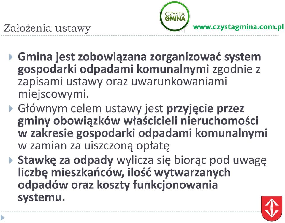 Głównym celem ustawy jest przyjęcie przez gminy obowiązków właścicieli nieruchomości w zakresie gospodarki