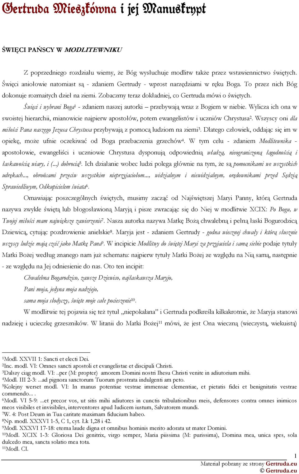 Święci i wybrani Boga 1 - zdaniem naszej autorki przebywają wraz z Bogiem w niebie. Wylicza ich ona w swoistej hierarchii, mianowicie najpierw apostołów, potem ewangelistów i uczniów Chrystusa 2.