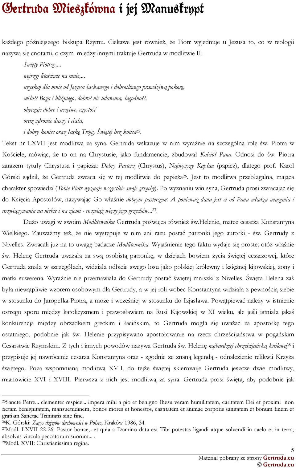 .. uzyskaj dla mnie od Jezusa łaskawego i dobrotliwego prawdziwą pokorę, miłość Boga i bliźniego, dobroć nie udawaną, łagodność, obyczaje dobre i uczciwe, czystość oraz zdrowie duszy i ciała, i dobry