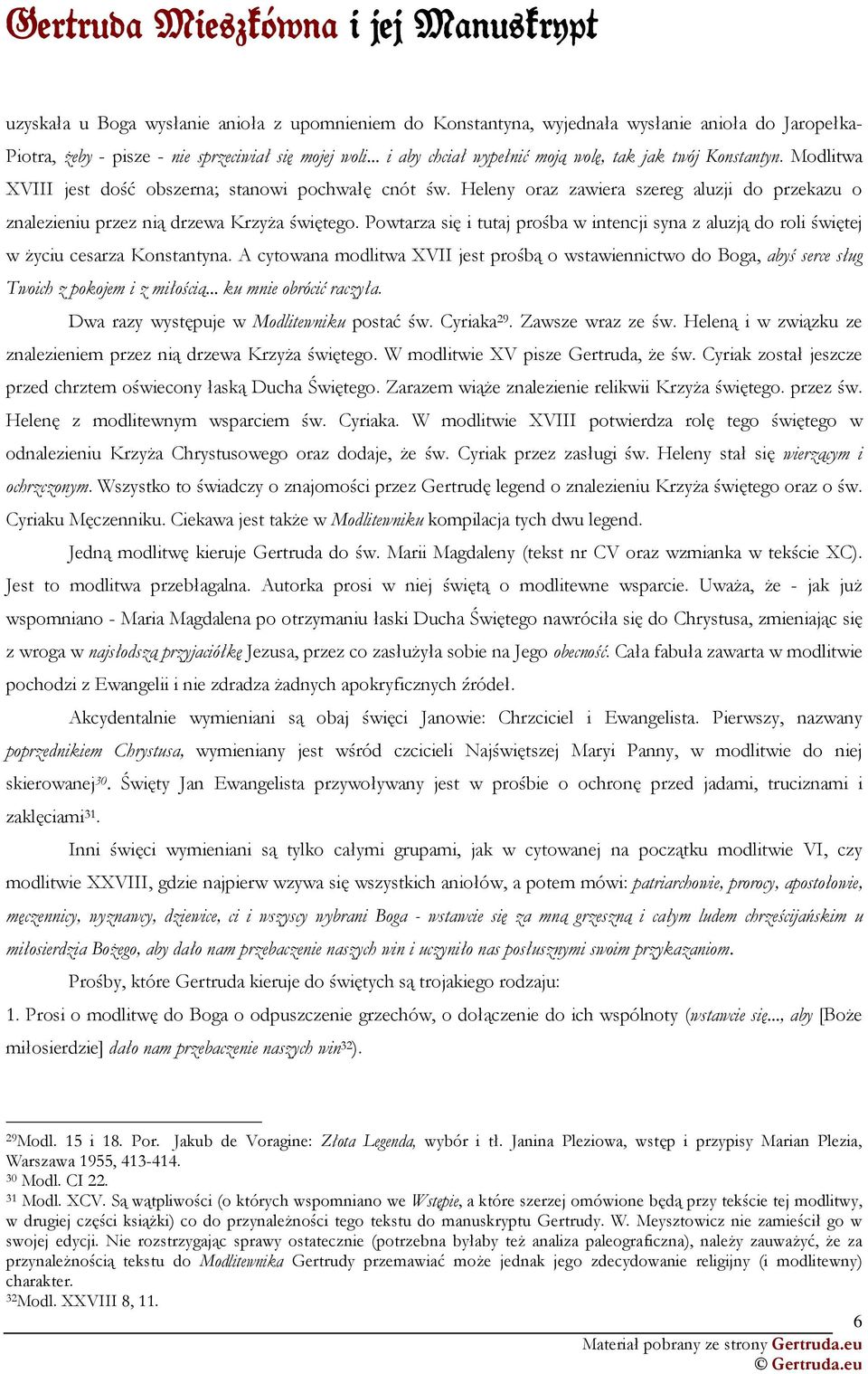 Heleny oraz zawiera szereg aluzji do przekazu o znalezieniu przez nią drzewa KrzyŜa świętego. Powtarza się i tutaj prośba w intencji syna z aluzją do roli świętej w Ŝyciu cesarza Konstantyna.