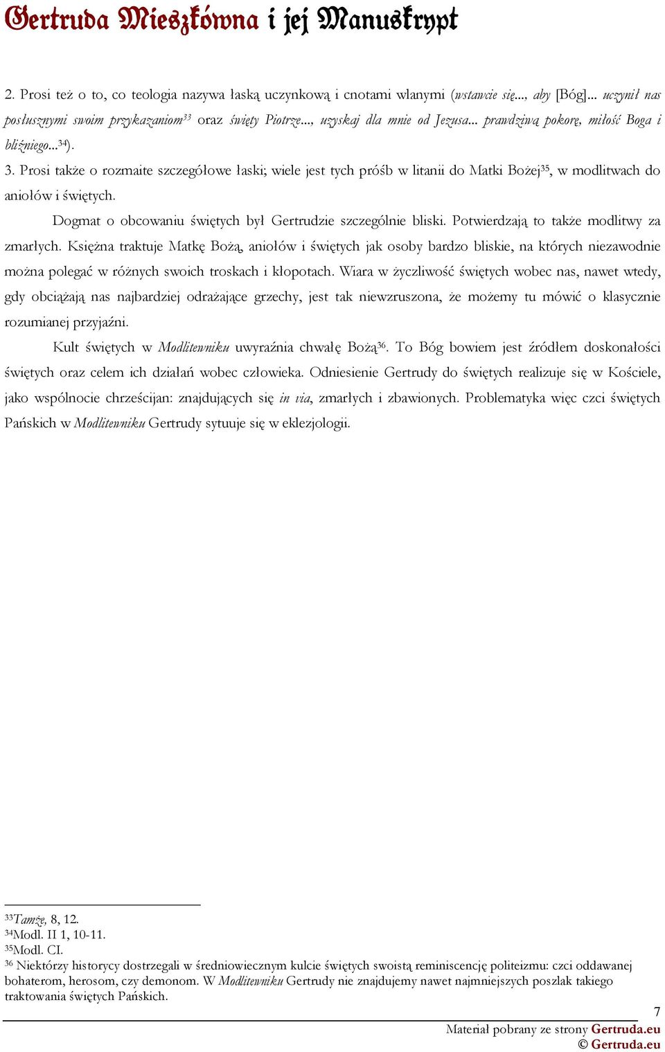 Dogmat o obcowaniu świętych był Gertrudzie szczególnie bliski. Potwierdzają to takŝe modlitwy za zmarłych.