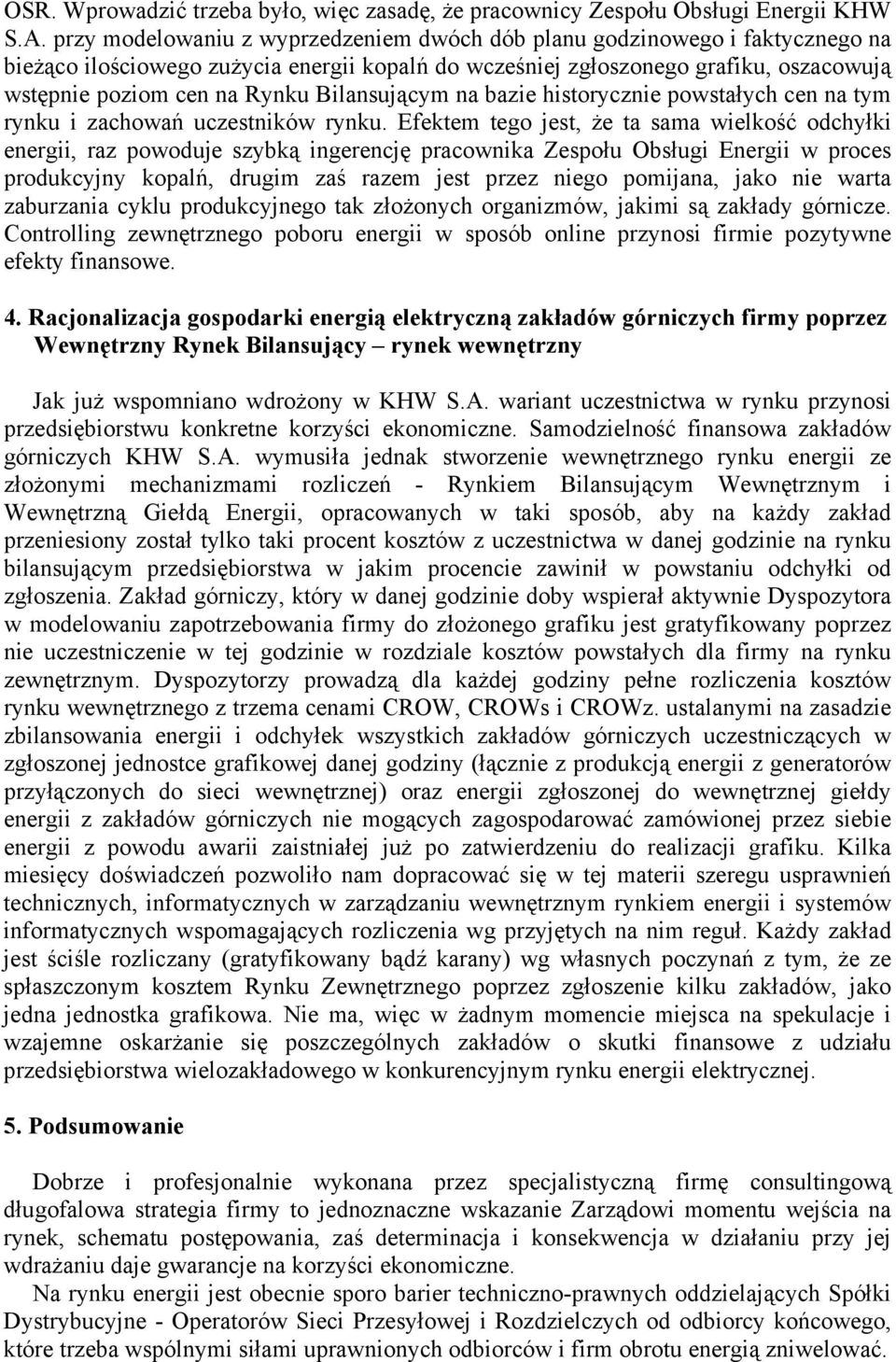 Bilansującym na bazie historycznie powstałych cen na tym rynku i zachowań uczestników rynku.