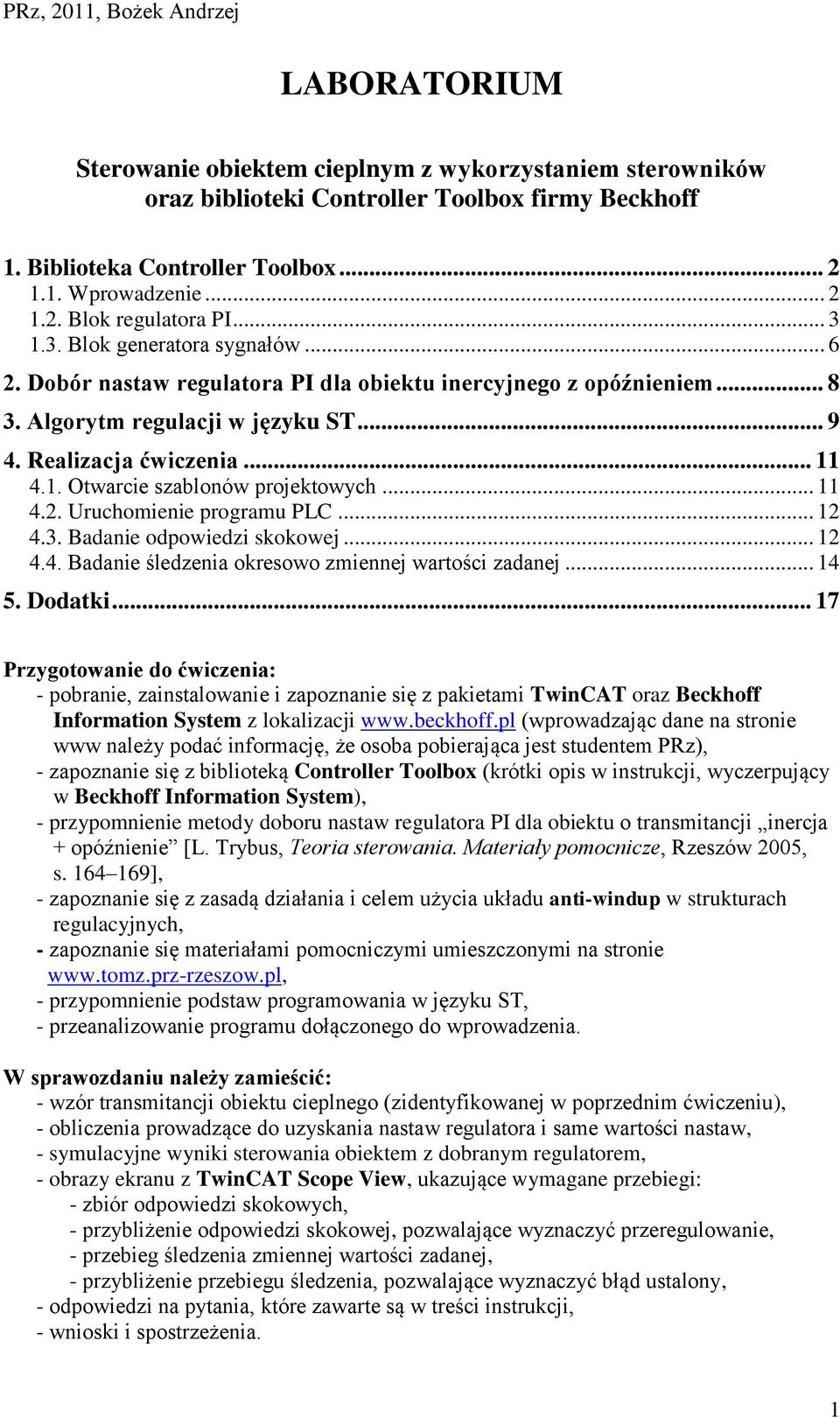 .. 11 4.2. Uruchomienie programu PLC... 12 4.3. Badanie odpowiedzi skokowej... 12 4.4. Badanie śledzenia okresowo zmiennej wartości zadanej... 14 5. Dodatki.