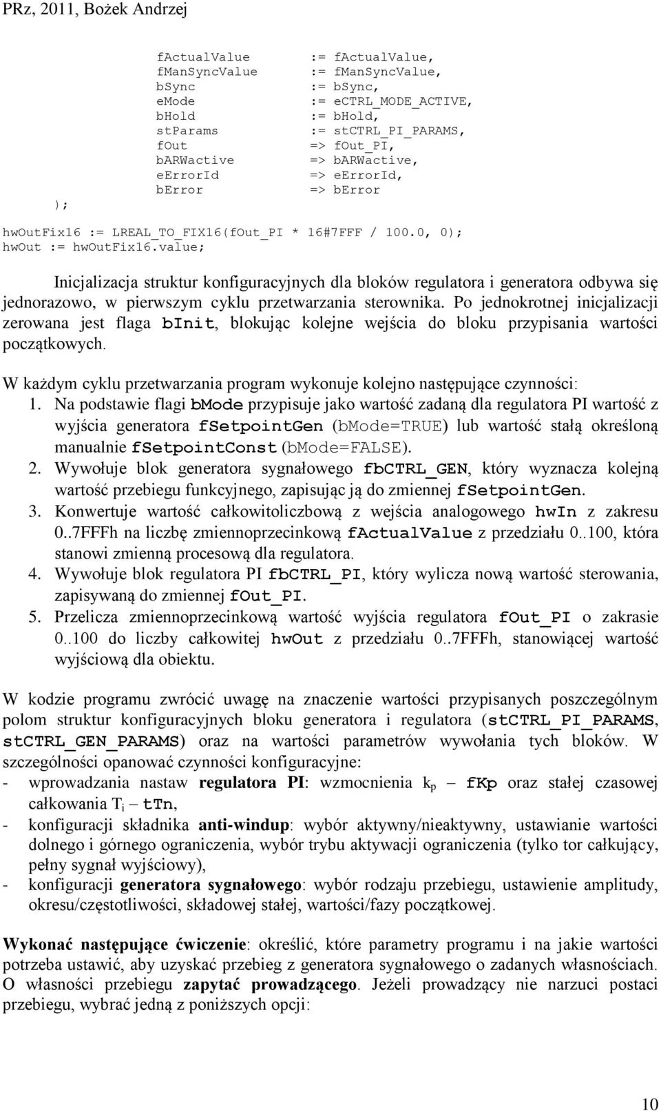 value; Inicjalizacja struktur konfiguracyjnych dla bloków regulatora i generatora odbywa się jednorazowo, w pierwszym cyklu przetwarzania sterownika.