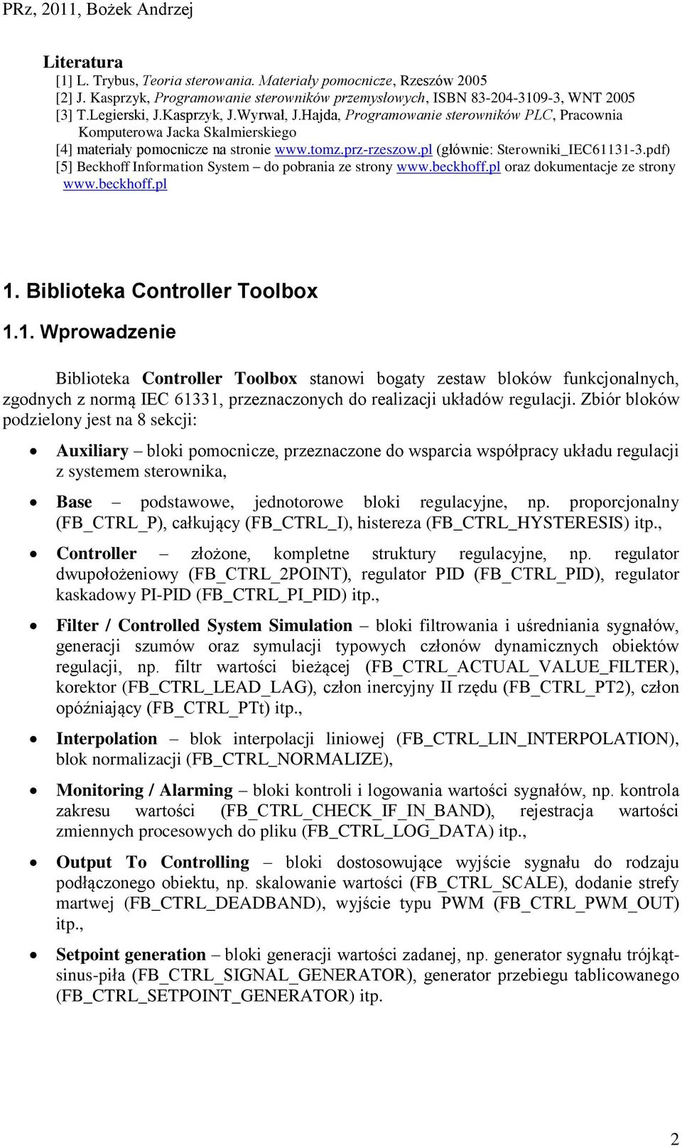 pdf) [5] Beckhoff Information System do pobrania ze strony www.beckhoff.pl oraz dokumentacje ze strony www.beckhoff.pl 1.