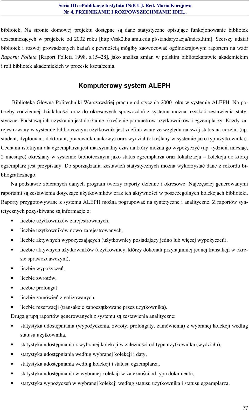 15 28], jako analiza zmian w polskim bibliotekarstwie akademickim i roli bibliotek akademickich w procesie kształcenia.