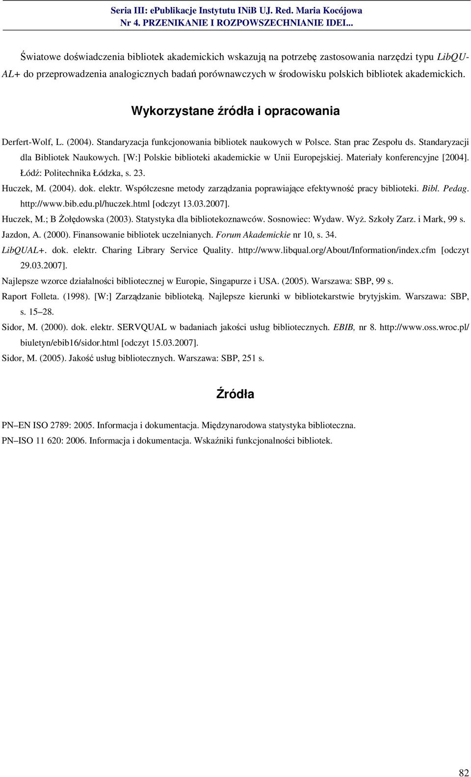 [W:] Polskie biblioteki akademickie w Unii Europejskiej. Materiały konferencyjne [2004]. Łódź: Politechnika Łódzka, s. 23. Huczek, M. (2004). dok. elektr.