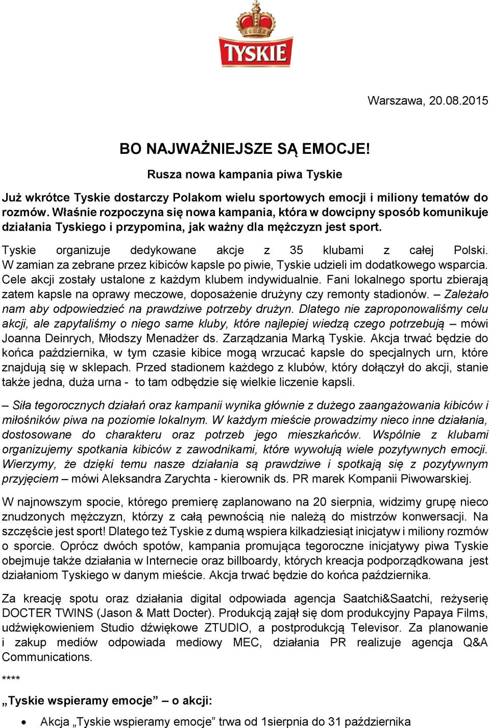 Tyskie organizuje dedykowane akcje z 35 klubami z całej Polski. W zamian za zebrane przez kibiców kapsle po piwie, Tyskie udzieli im dodatkowego wsparcia.