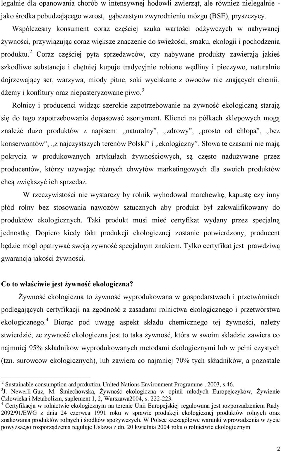 2 Coraz częściej pyta sprzedawców, czy nabywane produkty zawierają jakieś szkodliwe substancje i chętniej kupuje tradycyjnie robione wędliny i pieczywo, naturalnie dojrzewający ser, warzywa, miody
