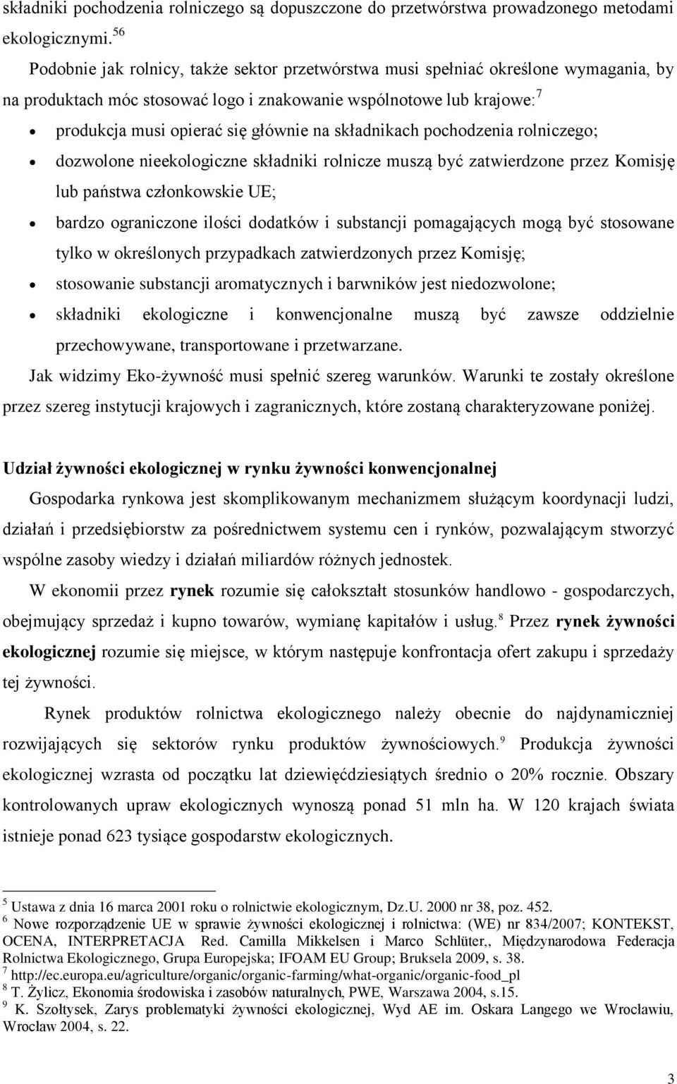 składnikach pochodzenia rolniczego; dozwolone nieekologiczne składniki rolnicze muszą być zatwierdzone przez Komisję lub państwa członkowskie UE; bardzo ograniczone ilości dodatków i substancji