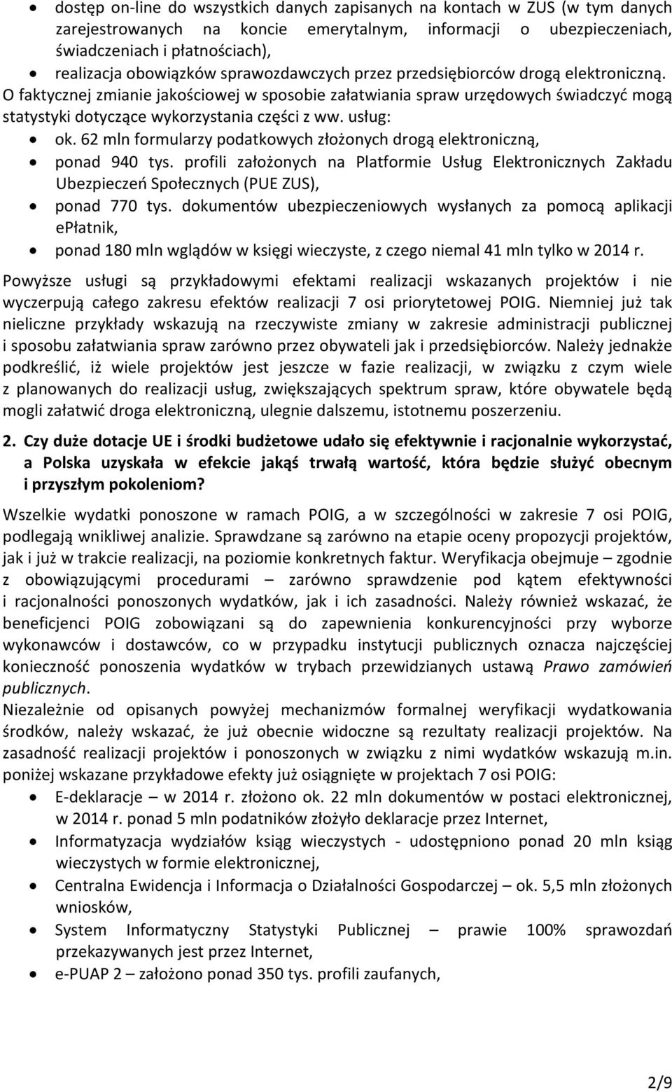 O faktycznej zmianie jakościowej w sposobie załatwiania spraw urzędowych świadczyć mogą statystyki dotyczące wykorzystania części z ww. usług: ok.