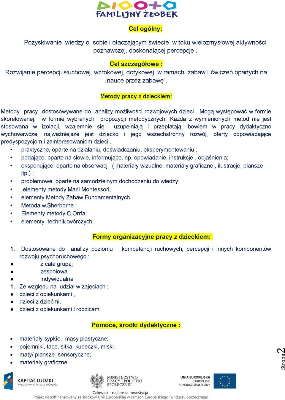 Metody pracy z dzieckiem: Metody pracy dostosowywane do analizy możliwości rozwojowych dzieci. Mogą występować w formie skorelowanej, w formie wybranych propozycji metodycznych.