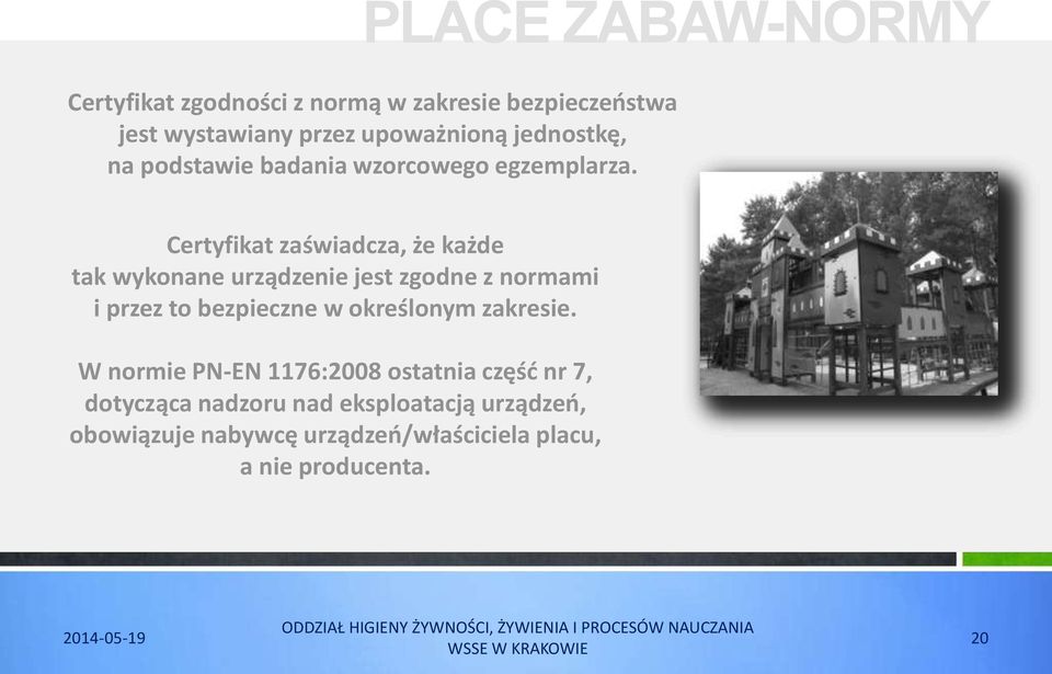 Certyfikat zaświadcza, że każde tak wykonane urządzenie jest zgodne z normami i przez to bezpieczne w określonym