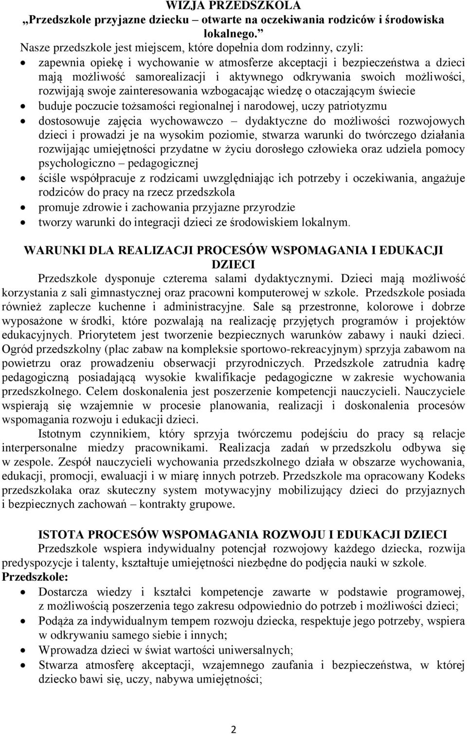 odkrywania swoich możliwości, rozwijają swoje zainteresowania wzbogacając wiedzę o otaczającym świecie buduje poczucie tożsamości regionalnej i narodowej, uczy patriotyzmu dostosowuje zajęcia