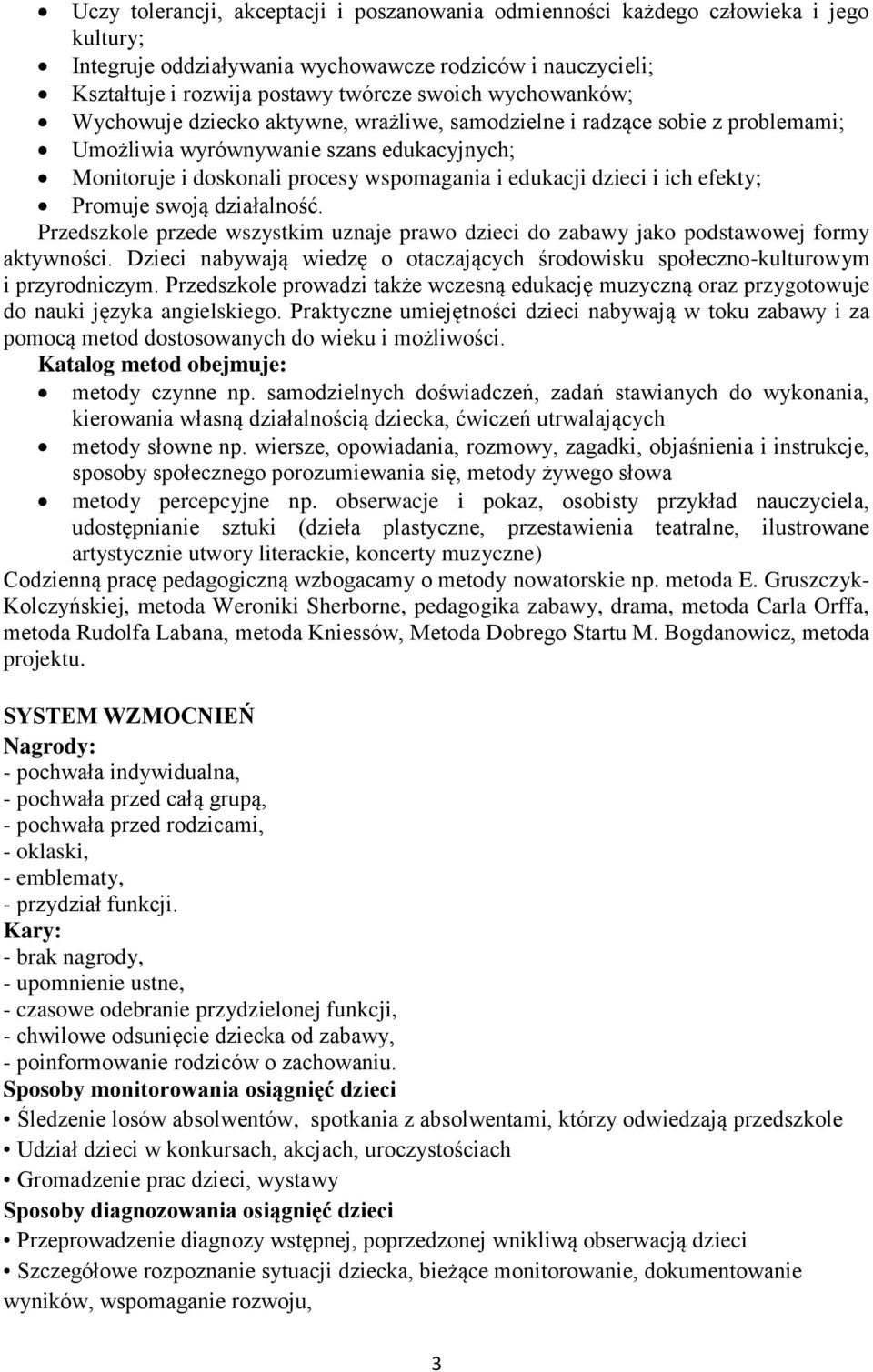 ich efekty; Promuje swoją działalność. Przedszkole przede wszystkim uznaje prawo dzieci do zabawy jako podstawowej formy aktywności.