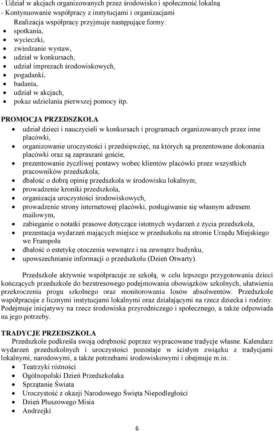 PROMOCJA PRZEDSZKOLA udział dzieci i nauczycieli w konkursach i programach organizowanych przez inne placówki, organizowanie uroczystości i przedsięwzięć, na których są prezentowane dokonania