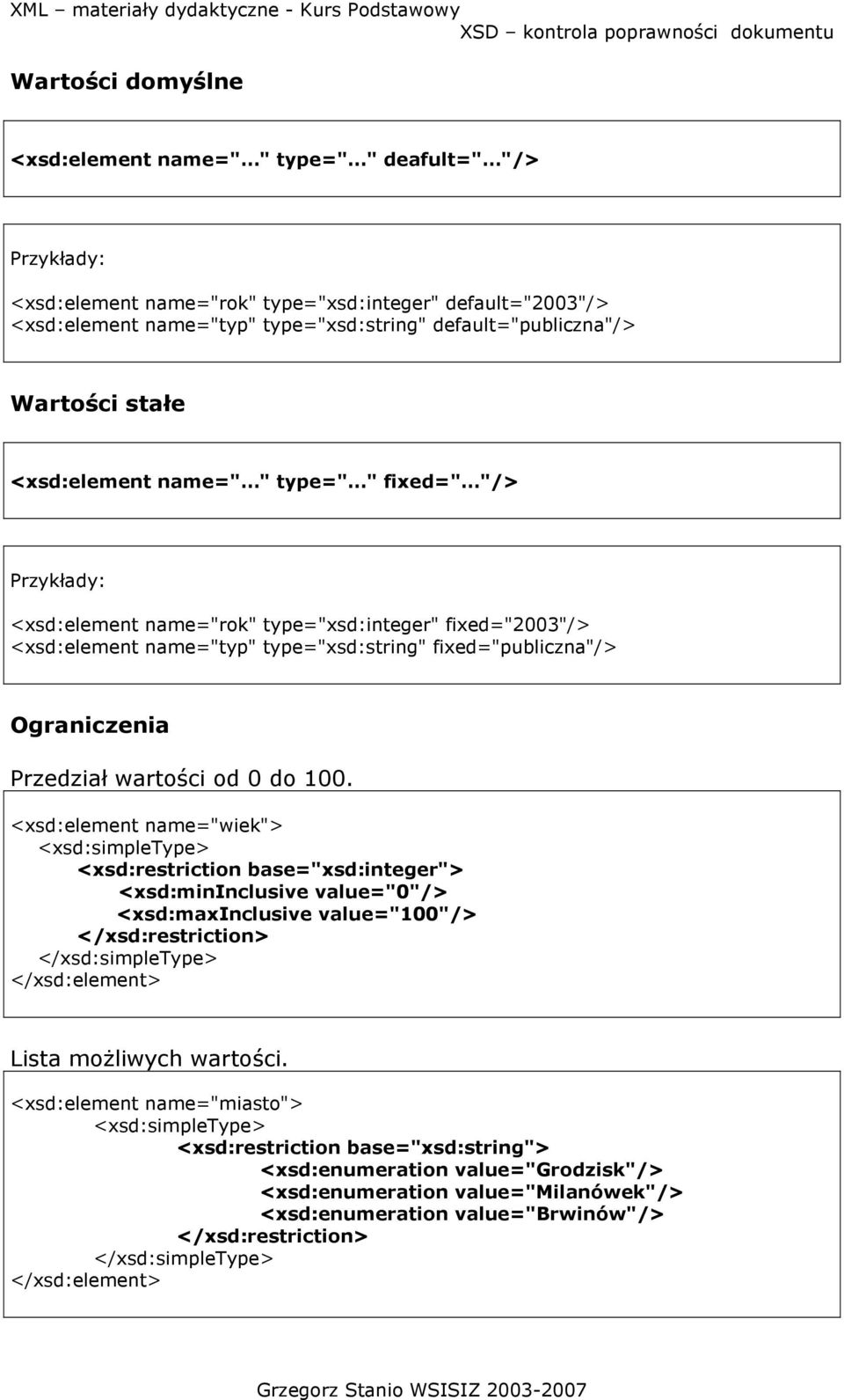 type="xsd:string" fixed="publiczna"/> Ograniczenia Przedział wartości od 0 do 100.