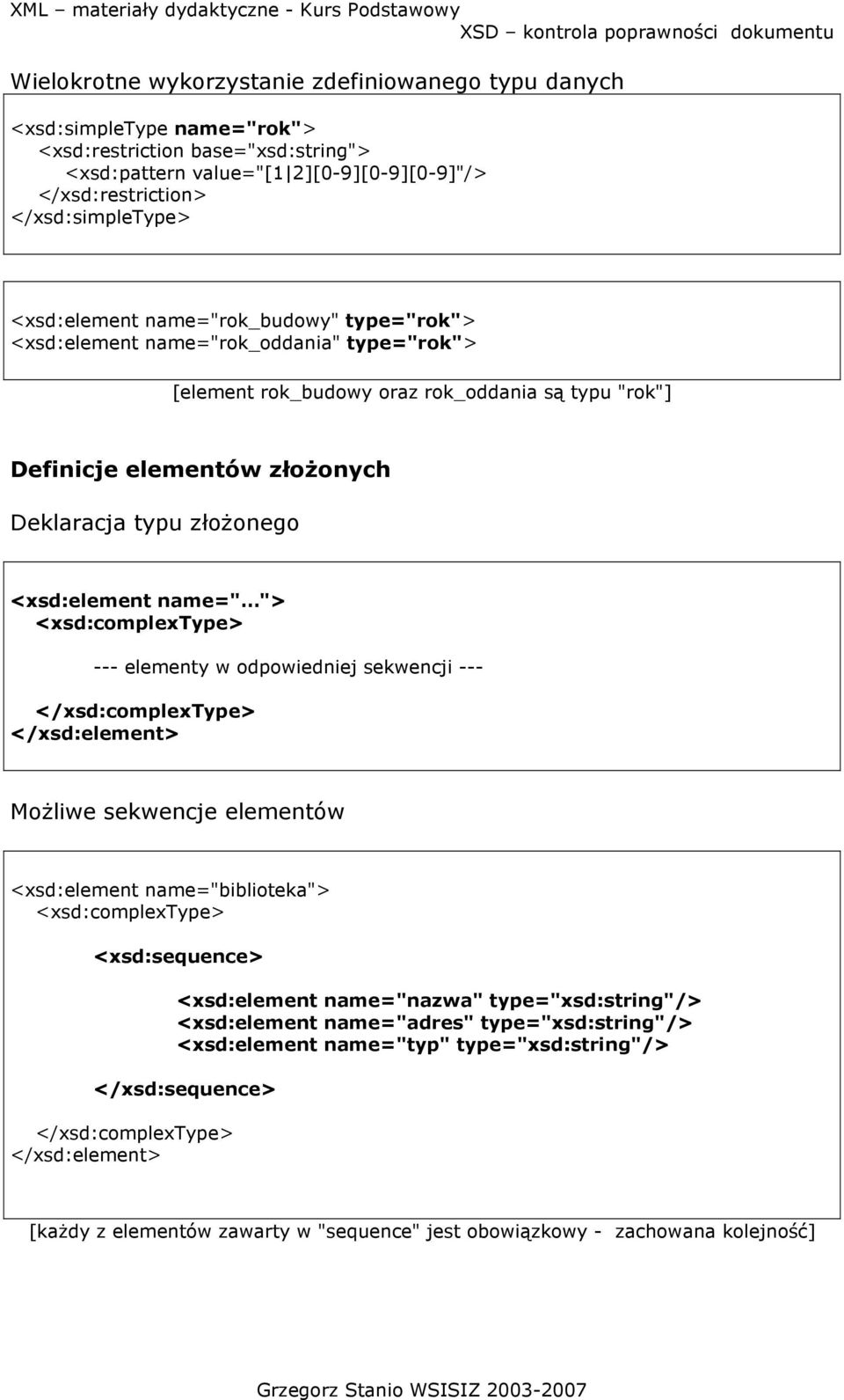 <xsd:element name=" "> --- elementy w odpowiedniej sekwencji --- MoŜliwe sekwencje elementów <xsd:element name="biblioteka"> <xsd:element name="nazwa"