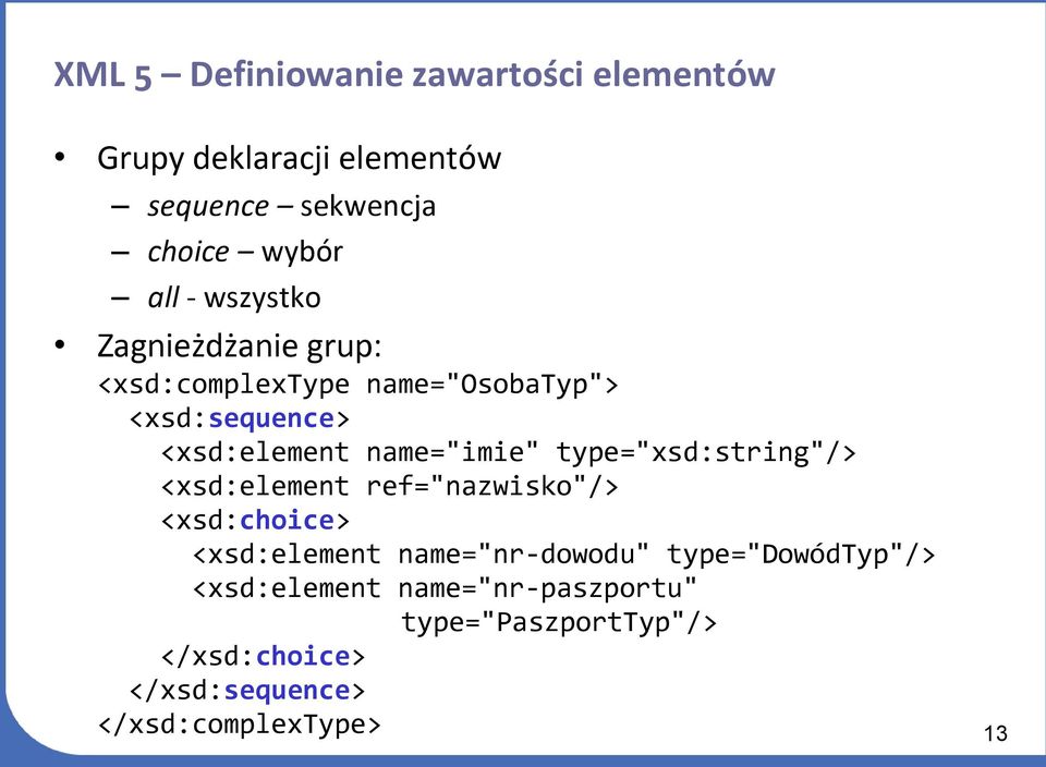 type="xsd:string"/> <xsd:element ref="nazwisko"/> <xsd:choice> <xsd:element name="nr-dowodu"