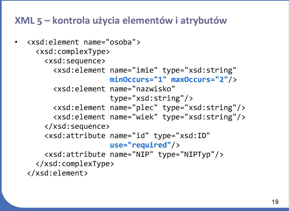 <xsd:element name="plec" type="xsd:string"/> <xsd:element name="wiek" type="xsd:string"/> </xsd:sequence>