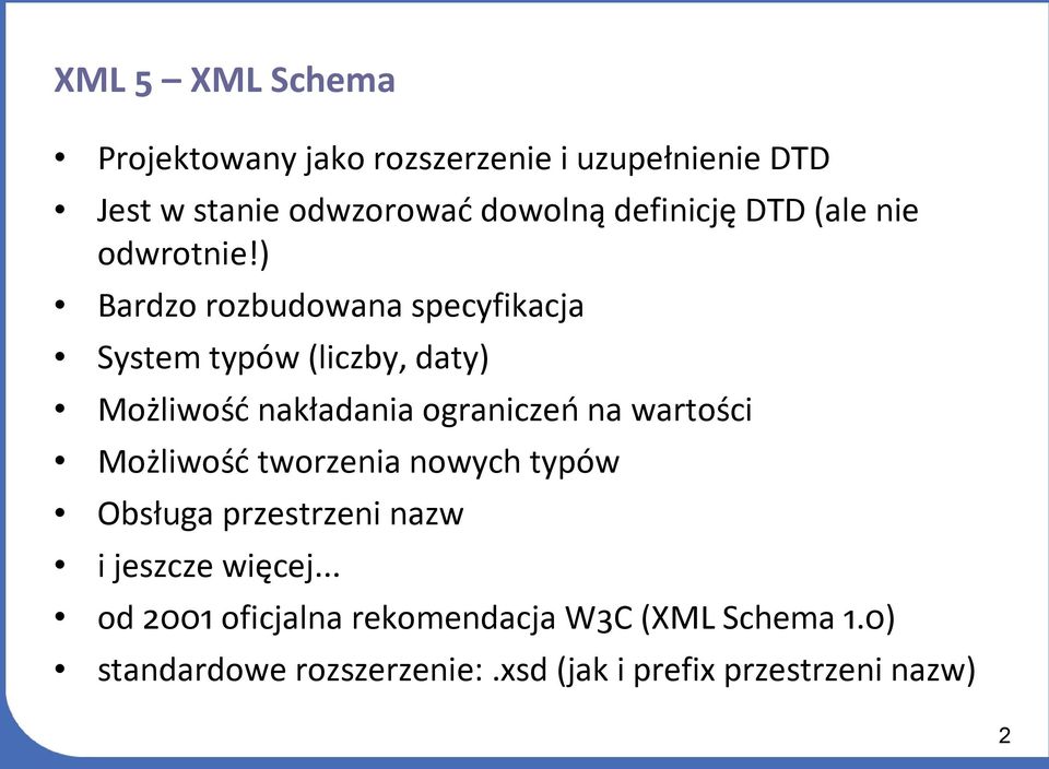 ) Bardzo rozbudowana specyfikacja System typów (liczby, daty) Możliwość nakładania ograniczeń na wartości