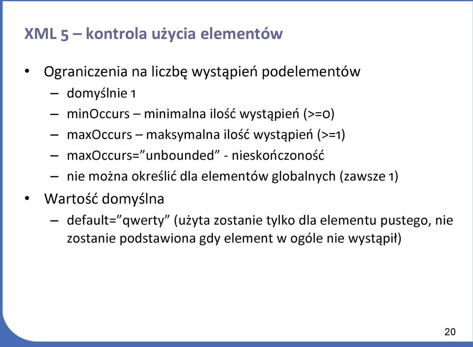 nieskończoność nie można określić dla elementów globalnych (zawsze 1) Wartość domyślna default=