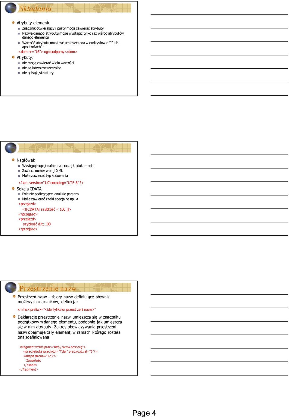 numer wersji XML Może zawierać typ kodowania <?xml version="1.0 encoding="utf-8?> Sekcja CDATA Pole nie podlegające analizie parsera Może zawierać znaki specjalne np. < <przejazd> <!