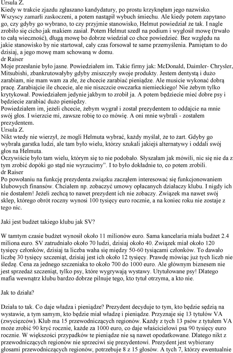 Potem Helmut szedł na podium i wygłosił mowę (trwało to całą wieczność), długą mowę bo dobrze wiedział co chce powiedzieć.